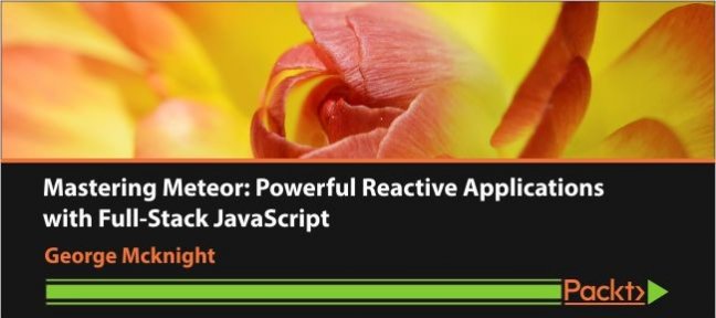 Mastering Meteor: Powerful Reactive Applications with Full-Stack JavaScript