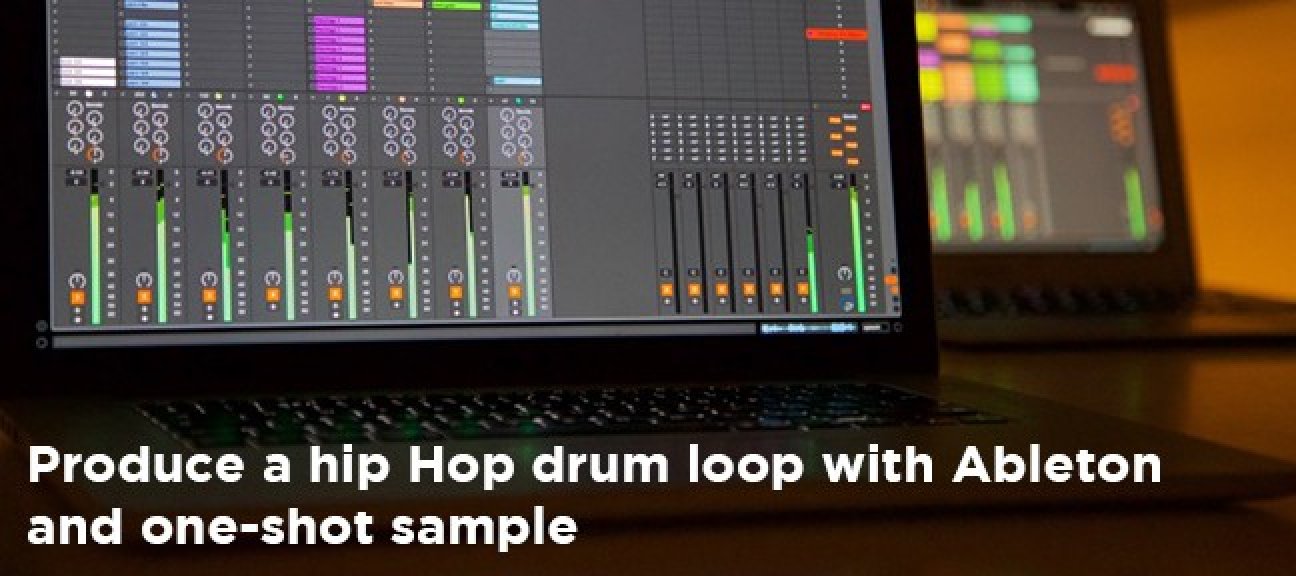 Free Tutorial : Produce a hip hop drum loop with Ableton and one-shot samples