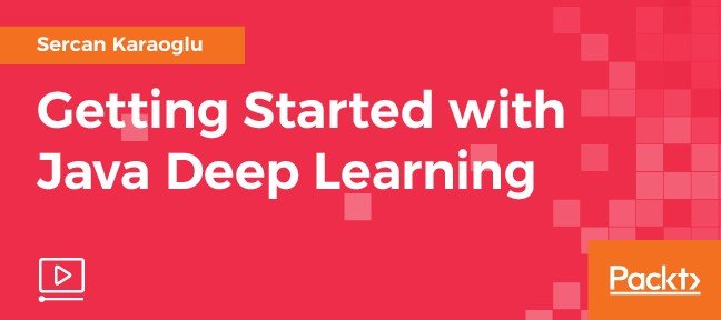 Video Tutorial Getting Started with Java Deep Learning Java