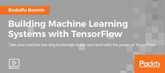 VIDEO TUTORIAL Building Machine Learning Systems with TensorFlow